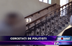 Cercetați de polițiști