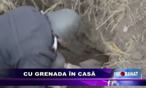 Cu grenada în casă