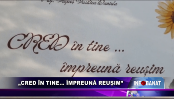 „Cred în tine…    împreună reușim”