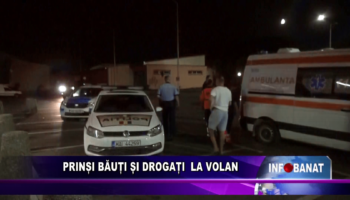 Prinși băuți și drogați la volan