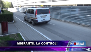 Migranții, la control