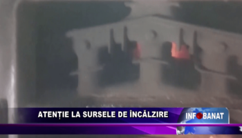 Atenție la sursele de încălzire