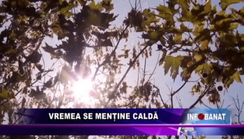 Vremea se menține caldă