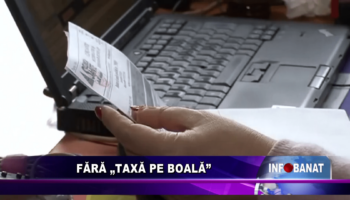 Fără „taxă pe boală”