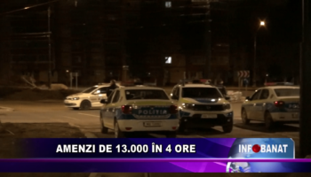 Amenzi de 13 000 în 4 ore