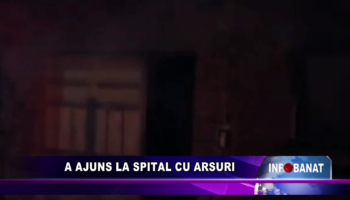 A ajuns la spital cu arsuri