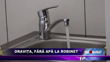 Oravița, fără apă la robinet