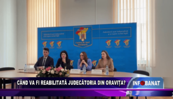 Când va fi reabilitată judecătoria din Oravița?