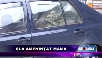 Și-a amenințat mama