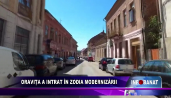 Oravița a intrat în zodia modernizării