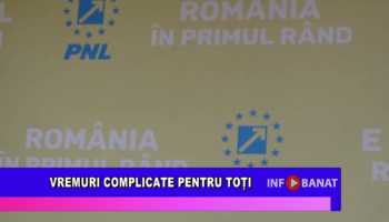 Vremuri complicate pentru toți