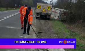Tir răsturnat pe DN 6