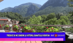 Trebuie să ne gândim la viitorul Banatului Montan