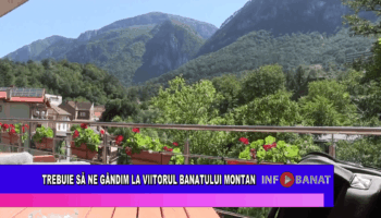 Trebuie să ne gândim la viitorul Banatului Montan