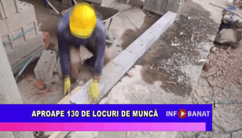 Aproape 130 de locuri de muncă