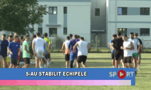 S-au stabilit echipele