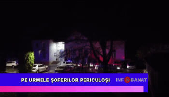 Pe urmele șoferilor periculoși