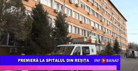 Premieră la spitalul din Reșița