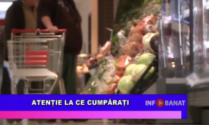 Atenție la ce cumpărați