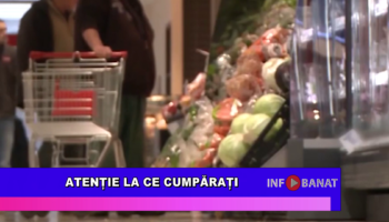 Atenție la ce cumpărați