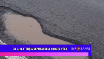 DN 6, în atenția deputatului Marvel Vela