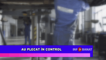 Au plecat în control