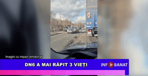 DN 6 a mai răpit 3 vieți