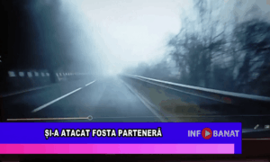 Și-a atacat fosta parteneră