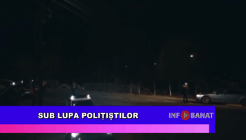 Sub lupa polițiștilor