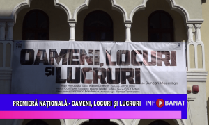 Premieră națională – Oameni, locuri, lucruri