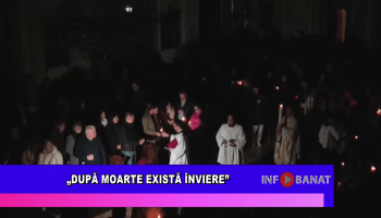 „După moarte există Înviere”