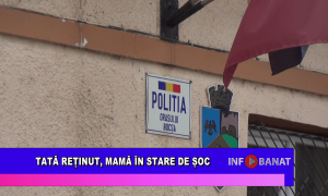 Tată reținut, mamă în stare de șoc