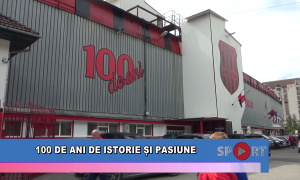100 de ani de istorie și pasiune