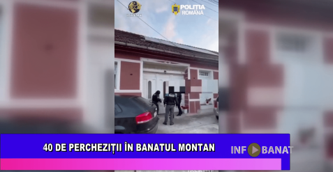 40 de percheziții în Banatul Montan