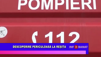 Descoperire periculoasă la Reșița