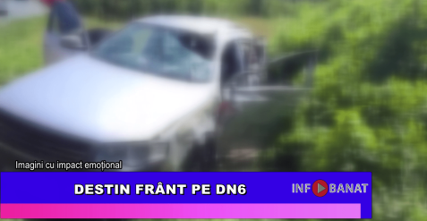 Destin frânt pe DN6