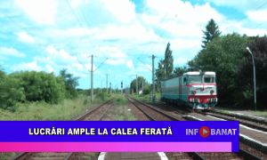 Lucrări ample la calea ferată