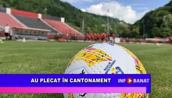 Au plecat în cantonament