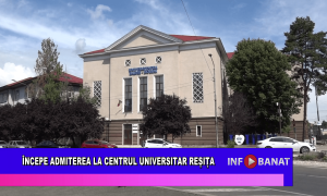 Începe admiterea la Centrul Universitar Reșița
