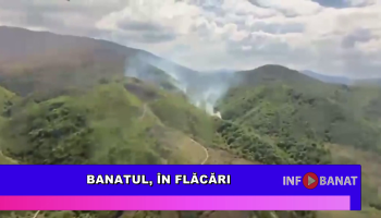 Banatul, în flăcări
