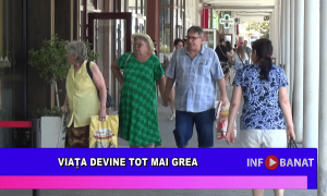 Viața devine tot mai grea