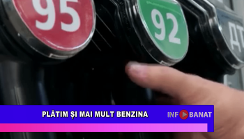 Plătim și mai mult benzina