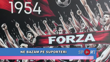 Ne bazăm pe suporteri