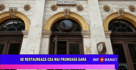 Se restaurează cea mai frumoasă gară