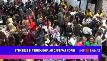 Științele și tehnologia au captivat copiii