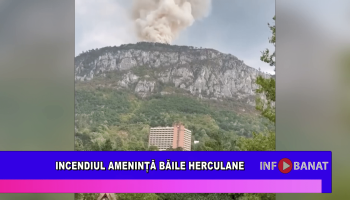 Incendiul amenință Băile Herculane
