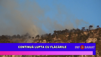 Continuă lupta cu flăcările