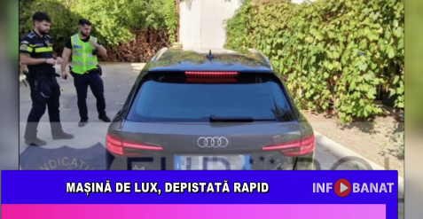 Mașină de lux, depistată rapid