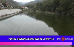 Pentru siguranța barajului de la Oravița