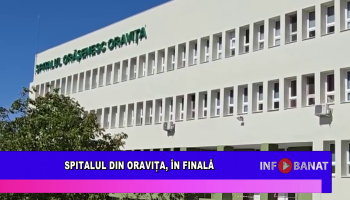 Spitalul din Oravița, în finala